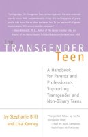 Stephanie A. Brill - The Transgender Teen: A Handbook for Parents and Professionals Supporting Transgender and Non-Binary Teens - 9781627781749 - V9781627781749
