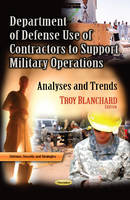 Blanchard T - Department of Defense Use of Contractors to Support Military Operations: Analyses & Trends - 9781628084818 - V9781628084818