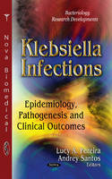 Lucy A. Pereira (Ed.) - Klebsiella Infections: Epidemiology, Pathogenesis & Clinical Outcomes - 9781628085020 - V9781628085020