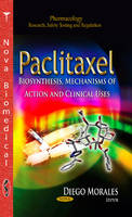 Morales D - Paclitaxel: Biosynthesis, Mechanisms of Action & Clinical Uses - 9781628085495 - V9781628085495