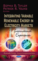 Sophia B. Taylor (Ed.) - Integrating Variable Renewable Energy in Electricity Markets: International Experiences - 9781628085723 - V9781628085723