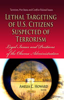 Howard A.c. - Lethal Targeting of U.S. Citizens Suspected of Terrorism: Legal Issues & Positions of the Obama Administration - 9781628085778 - V9781628085778