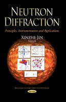 Xinzhe Jin (Ed.) - Neutron Diffraction: Principles, Instrumentation & Applications - 9781628087253 - V9781628087253