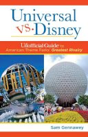 Sam Gennawey - Universal versus Disney: The Unofficial Guide to American Theme Parks´ Greatest Rivalry: The Unofficial Guide to American Theme Parks´ Greatest Rivalry - 9781628090147 - V9781628090147