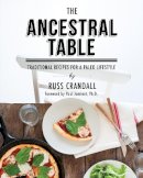 Russ Crandall - The Ancestral Table: Traditional Recipes for a Paleo Lifestyle - 9781628600056 - V9781628600056
