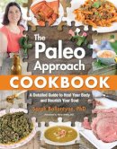 Sarah Ballantyne - The Paleo Approach Cookbook: A Detailed Guide to Heal Your Body and Nourish Your Soul - 9781628600087 - V9781628600087