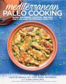 Caitlin Weeks - Mediterranean Paleo Cooking: Over 125 Fresh Coastal Recipes for a Relaxed, Gluten-Free Lifestyle - 9781628600407 - V9781628600407
