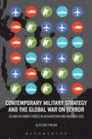 Alastair Finlan - Contemporary Military Strategy and the Global War on Terror: US and UK Armed Forces in Afghanistan and Iraq 2001-2012 - 9781628921458 - V9781628921458