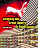 Martin M. Pegler - Designing the Brand Identity in Retail Spaces - 9781628923919 - V9781628923919