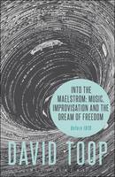 David Toop - Into the Maelstrom: Music, Improvisation and the Dream of Freedom: Before 1970 - 9781628927696 - V9781628927696