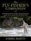 Darrel Martin - The Fly-Fisher´s Companion: A Fundamental Guide to Tackle, Casting, Presentation, Aquatic Insects, and the Flies that Imitate Them - 9781629144085 - V9781629144085