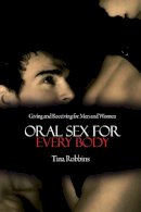 Tina Robbins - Oral Sex for Every Body: Giving and Receiving for Men and Women - 9781629144764 - V9781629144764