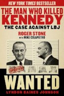 Roger Stone - The Man Who Killed Kennedy: The Case Against LBJ - 9781629144894 - V9781629144894