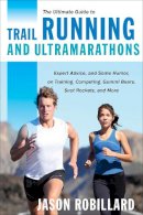 Jason Robillard - The Ultimate Guide to Trail Running and Ultramarathons: Expert Advice, and Some Humor, on Training, Competing, Gummy Bears, Snot Rockets, and More - 9781629147741 - V9781629147741