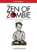 Scott Kenemore - The Zen of Zombie: (Even) Better Living through the Undead - 9781629147826 - V9781629147826