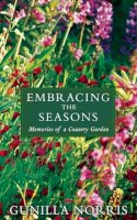 Gunilla Norris - Embracing the Seasons: Memories of a Country Garden - 9781629190051 - V9781629190051