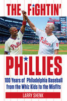 Larry Shenk - The Fightin´ Phillies: 100 Years of Philadelphia Baseball from the Whiz Kids to the Misfits - 9781629371993 - V9781629371993
