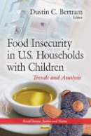 Dustin C Bertram - Food Insecurity in U.S. Households with Children: Trends & Analysis - 9781629480152 - V9781629480152