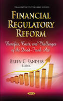 Breen C Sanders - Financial Regulatory Reform: Benefits, Costs & Challenges of the Dodd-Frank Act - 9781629481272 - V9781629481272