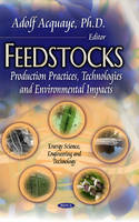 Adolf Acquaye (Ed.) - Feedstocks: Production Practices, Technologies & Environmental Impacts - 9781629481562 - V9781629481562