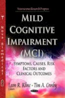 Leon R Kline - Mild Cognitive Impairment (MCI): Symptoms, Causes & Risk Factors & Clinical Outcomes - 9781629483931 - V9781629483931