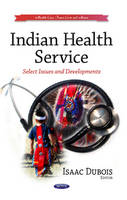 Dubois I. - Indian Health Service: Select Issues & Developments - 9781629484976 - V9781629484976