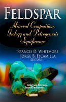 Francis D. Whitmore (Ed.) - Feldspar: Mineral Composition, Geology & Petrogenesis Significance - 9781629486475 - V9781629486475
