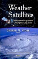 S Ryder - Weather Satellites: Development Progress & Contingency Gap Issues - 9781629486871 - V9781629486871