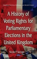 Nicole P. Springer - A History of Voting Rights for Parliamentary Elections in the United Kingdom (European Political, Economic, and Security Issues) - 9781629488707 - V9781629488707