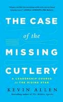 Allen, Kevin - The Case of the Missing Cutlery: A Leadership Course for the Rising Star - 9781629560243 - V9781629560243