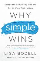 Lisa Bodell - Why Simple Wins: Escape the Complexity Trap and Get to Work That Matters - 9781629561295 - V9781629561295