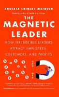 Roberta Chinsky Matuson - The Magnetic Leader: How Irresistible Leaders Attract Employees, Customers, and Profits - 9781629561653 - V9781629561653