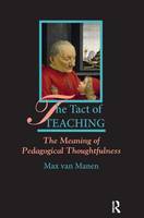 Max Van Manen - The Tact of Teaching: The Meaning of Pedagogical Thoughtfulness - 9781629584188 - V9781629584188