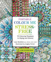 Lacy Mucklow - Portable Colour Me Stress-Free: 70 Colouring Templates to Unwind and Unplug (Colouring Books) - 9781631062681 - KOG0000336