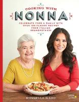 Rossella Rago - Cooking with Nonna: Celebrate Food & Family With Over 100 Classic Recipes from Italian Grandmothers - 9781631062940 - V9781631062940