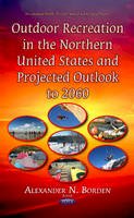 Alexander N Borden - Outdoor Recreation in the Northern United States & Projected Outlook to 2060 - 9781631171109 - V9781631171109