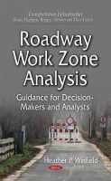 Heather P. Winfield - Roadway Work Zone Analysis: Guidance for Decision-makers and Analysts (Transportation Infrastructure-Roads, Highways, Bridges, Airports and Mass Transit) - 9781631171550 - V9781631171550