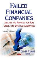 Oliver Craigg (Ed.) - Failed Financial Companies: Analyses & Proposals for More Orderly & Effective Bankruptcies - 9781631172663 - V9781631172663