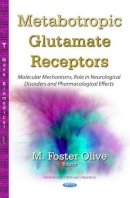 Olive M.f. - Metabotropic Glutamate Receptors: Molecular Mechanisms, Role in Neurological Disorders & Pharmacological Effects - 9781631174513 - V9781631174513