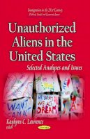 Lawrence K.c. - Unauthorized Aliens in the United States: Selected Analyses & Issues - 9781631174841 - V9781631174841