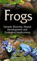 Henry Lambert - Frogs: Genetic Diversity, Neural Development & Ecological Implications - 9781631176265 - V9781631176265