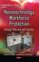 Rice S.g. - Nanotechnology Workforce Protection: Strategic Plan & Safe Practices - 9781631176418 - V9781631176418