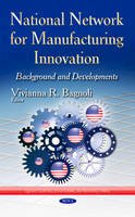 Bagnoli  V.r. - National Network for Manufacturing Innovation: Background & Developments - 9781631176814 - V9781631176814