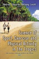 Andrew Edwards (Ed.) - Science of Sport, Exercise & Physical Activity in the Tropics - 9781631177378 - V9781631177378