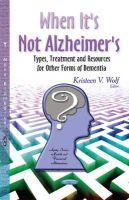 Wolf K.v. - When It's Not Alzheimer's: Types, Treatment and Resources for Other Forms of Dementia (Aging Issues, Health and Financial Alternatives) - 9781631177446 - V9781631177446