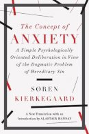 Soren Kierkegaard - The Concept of Anxiety: A Simple Psychologically Oriented Deliberation in View of the Dogmatic Problem of Hereditary Sin - 9781631490040 - V9781631490040