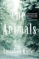 Christian Kiefer - The Animals: A Novel - 9781631491498 - V9781631491498