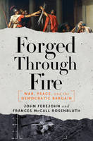 John Ferejohn - Forged Through Fire: War, Peace, and the Democratic Bargain - 9781631491603 - V9781631491603