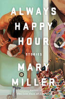 Mary Miller - Always Happy Hour: Stories - 9781631492181 - V9781631492181