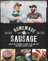James Peisker - Homemade Sausage: Recipes and Techniques to Grind, Stuff, and Twist Artisanal Sausage at Home - 9781631590733 - V9781631590733